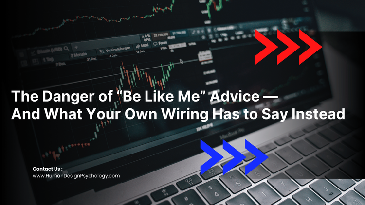 The Danger of “Be Like Me” Advice — And What Your Own Wiring Has to Say Instead