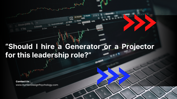 “Should I hire a Generator or a Projector for this leadership role?”