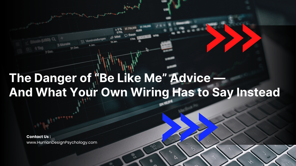 The Danger of “Be Like Me” Advice — And What Your Own Wiring Has to Say Instead