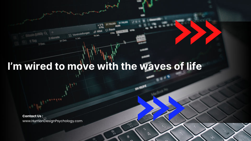 I’m wired to move with the waves of life