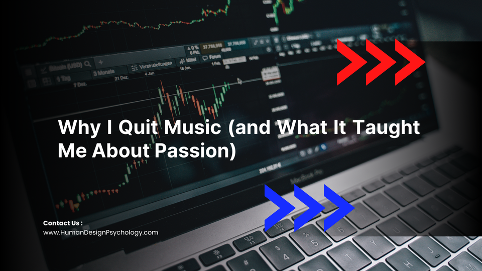 Why I Quit Music (and What It Taught Me About Passion)